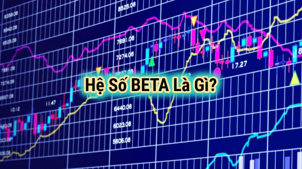 Hệ số beta trong chứng khoán là gì ?