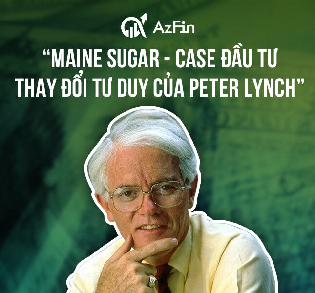 Maine Sugar - Case đầu tư thay đổi tư duy của Peter Lynch