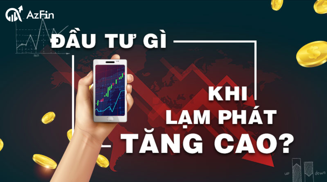 Đầu tư khi lạm phát tăng cao - Nên chọn trái phiếu hay cổ phiếu?