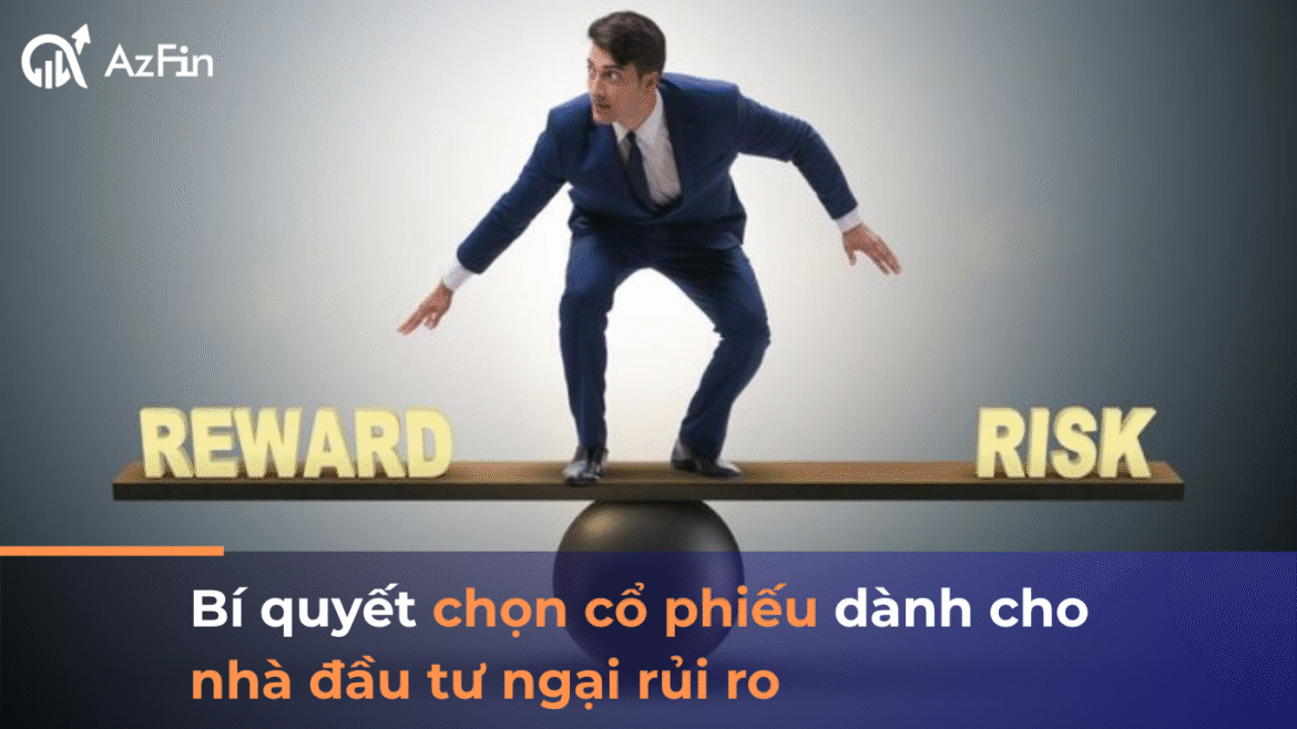 Bí quyết chọn cổ phiếu dành cho nhà đầu tư ngại rủi ro