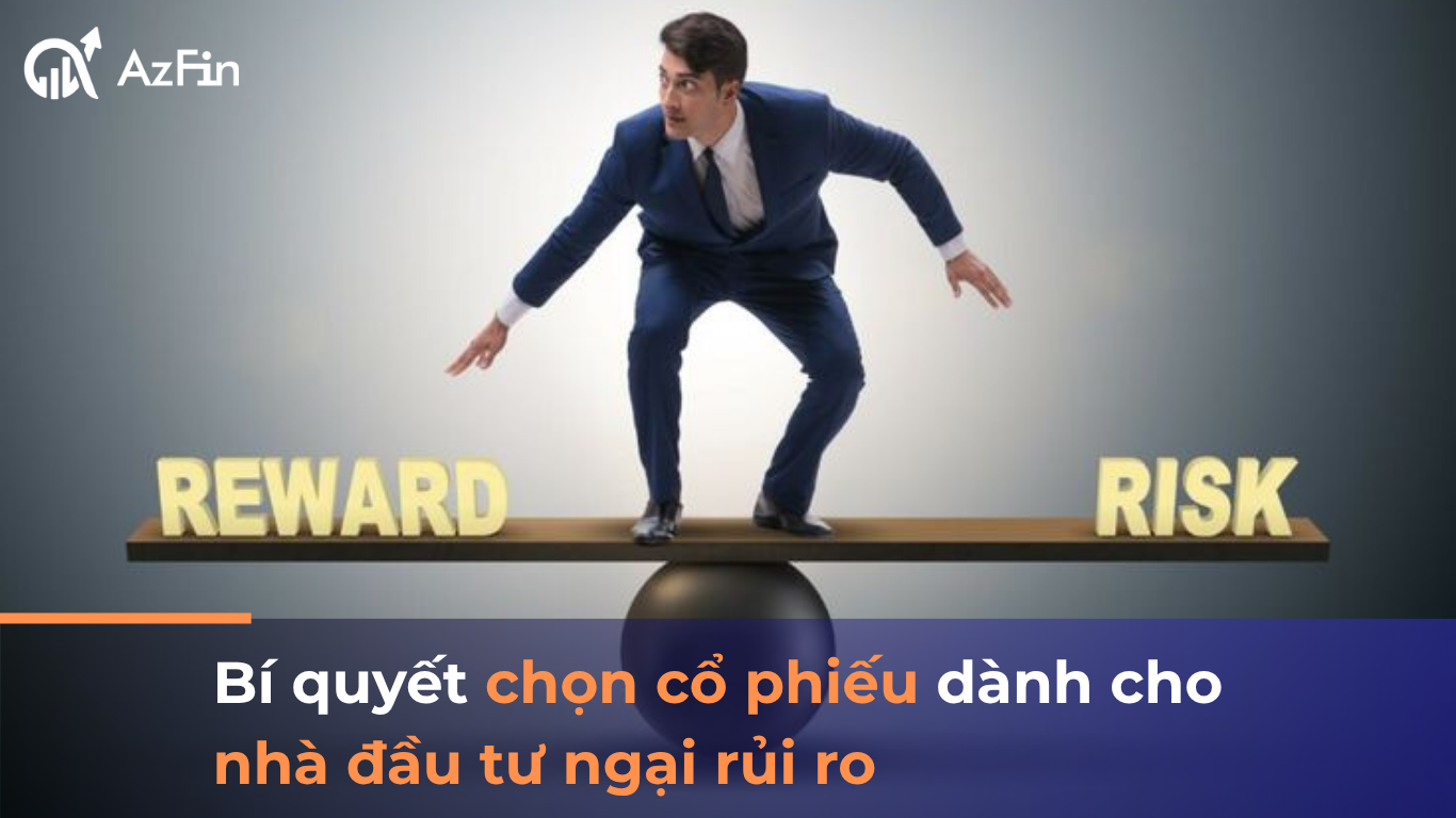 Bí quyết chọn cổ phiếu dành cho nhà đầu tư ngại rủi ro