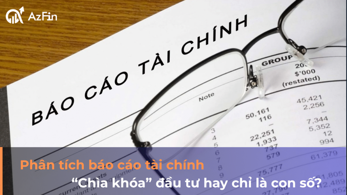Phân tích báo cáo tài chính: “Chìa khóa” đầu tư hay chỉ là con số?