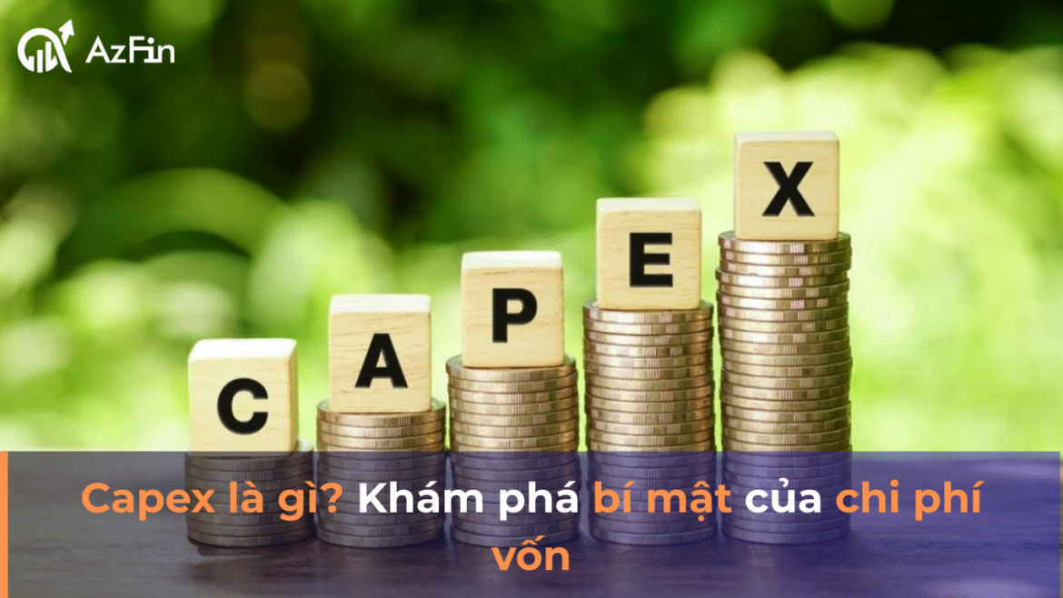 Capex là gì? Khám phá bí mật của chi phí vốn