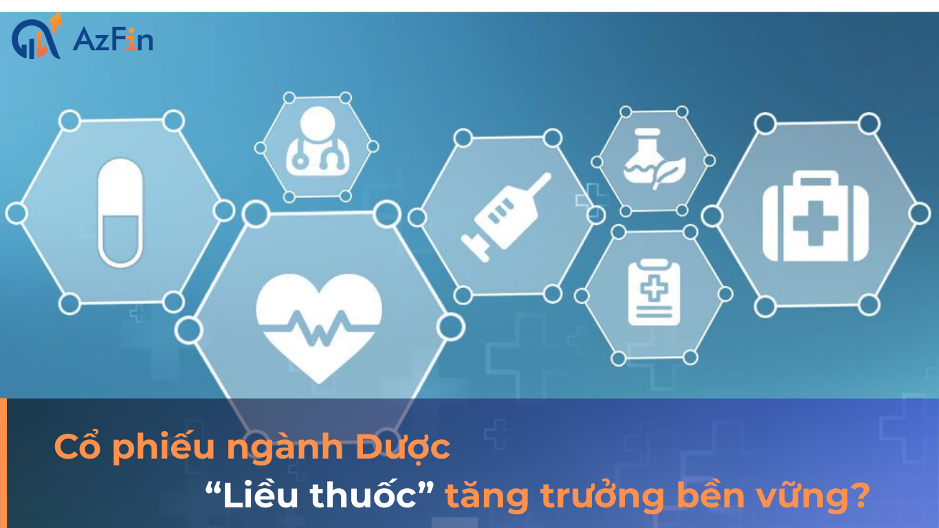 Cổ phiếu ngành Dược - “Liều thuốc” tăng trưởng bền vững?