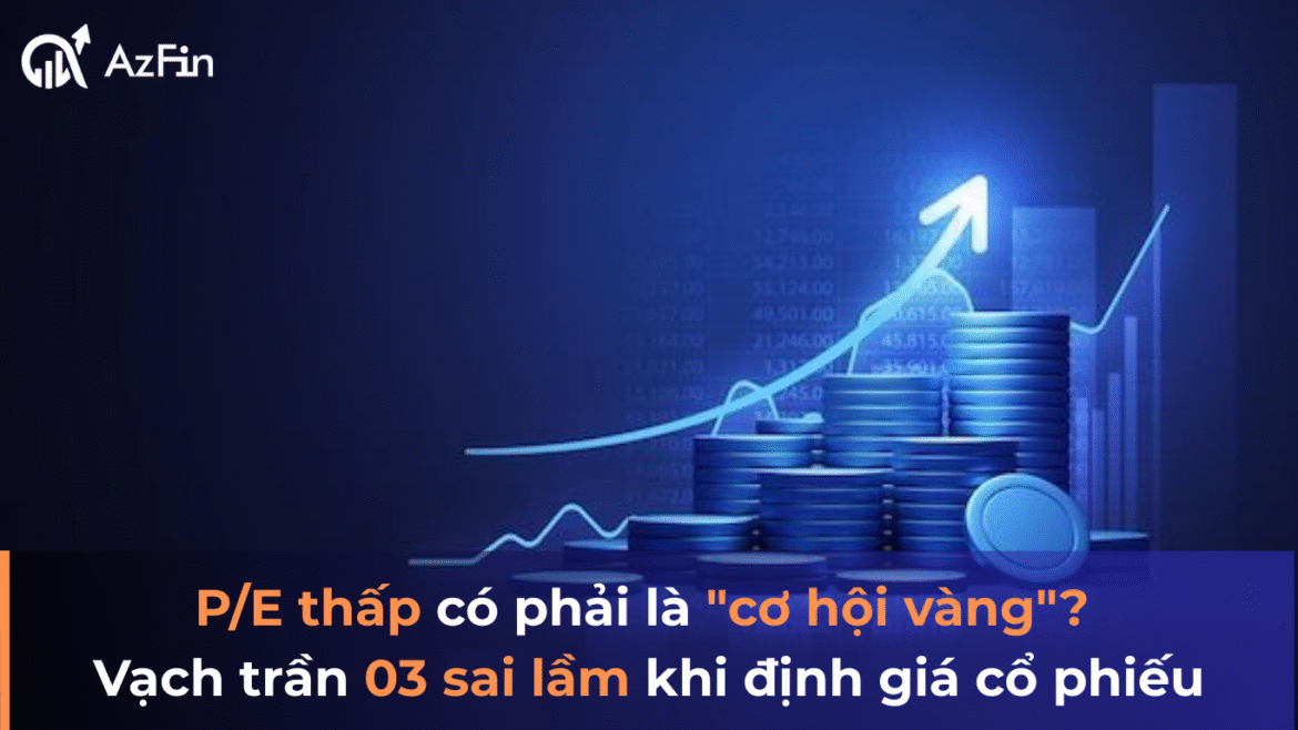 P/E thấp có phải là "Cơ hội vàng"?