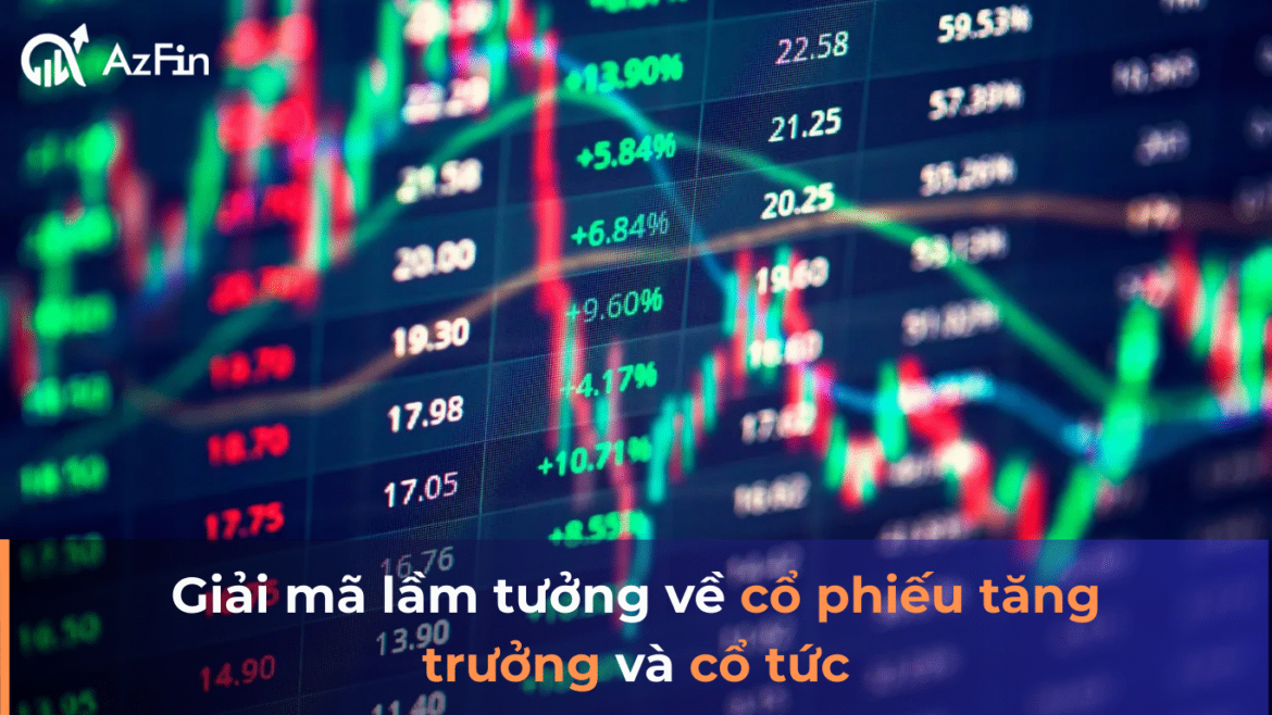 Giải mã lầm tưởng về cổ phiếu tăng trưởng và cổ tức
