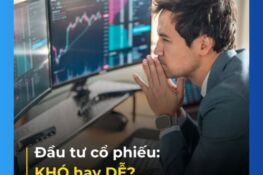 Đầu tư cổ phiếu khó hay dễ?